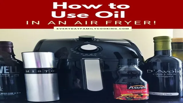 do you need to use oil in an air fryer