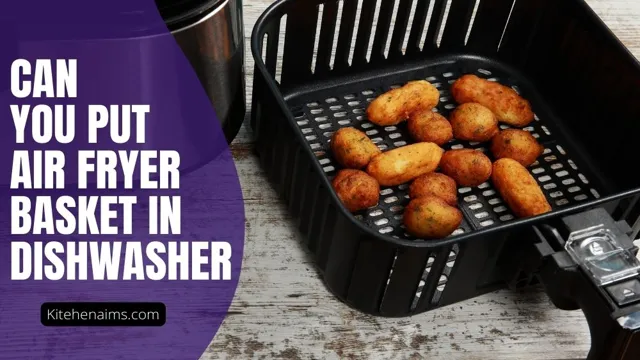 can i put air fryer basket in dishwasher