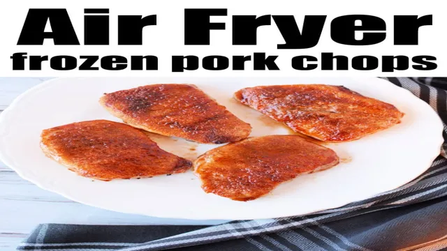 can i put frozen pork chops in the air fryer