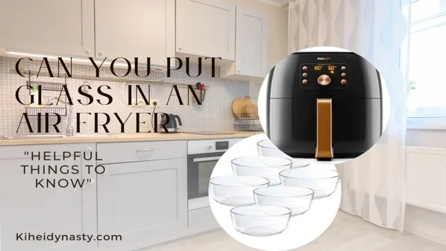 can i put glass in air fryer