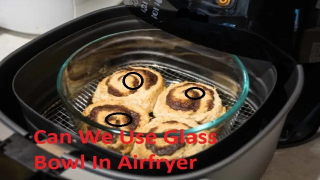 can u put glass in air fryer