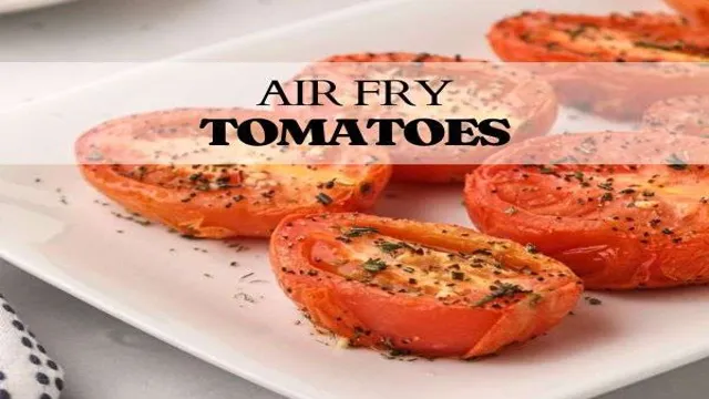 can you air fry tomatoes