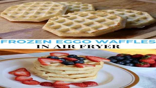 can you cook eggo waffles in air fryer