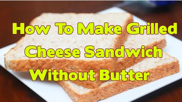 can you make grilled cheese without butter