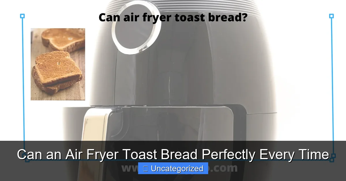 Can an Air Fryer Toast Bread Perfectly Every Time