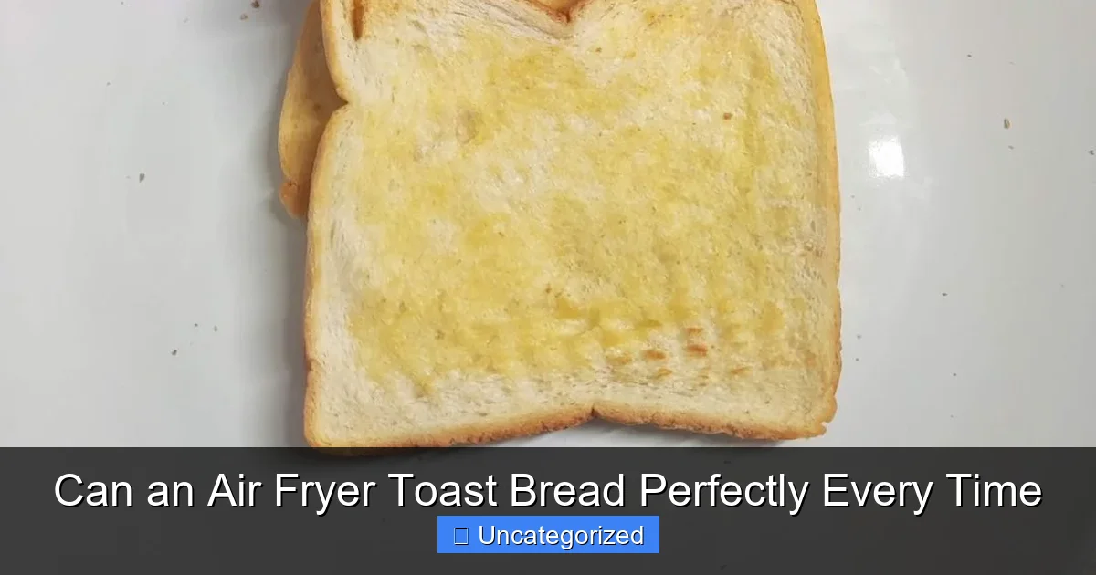 Can an Air Fryer Toast Bread Perfectly Every Time
