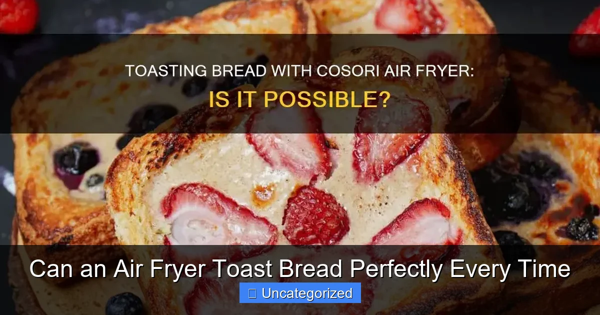 Can an Air Fryer Toast Bread Perfectly Every Time