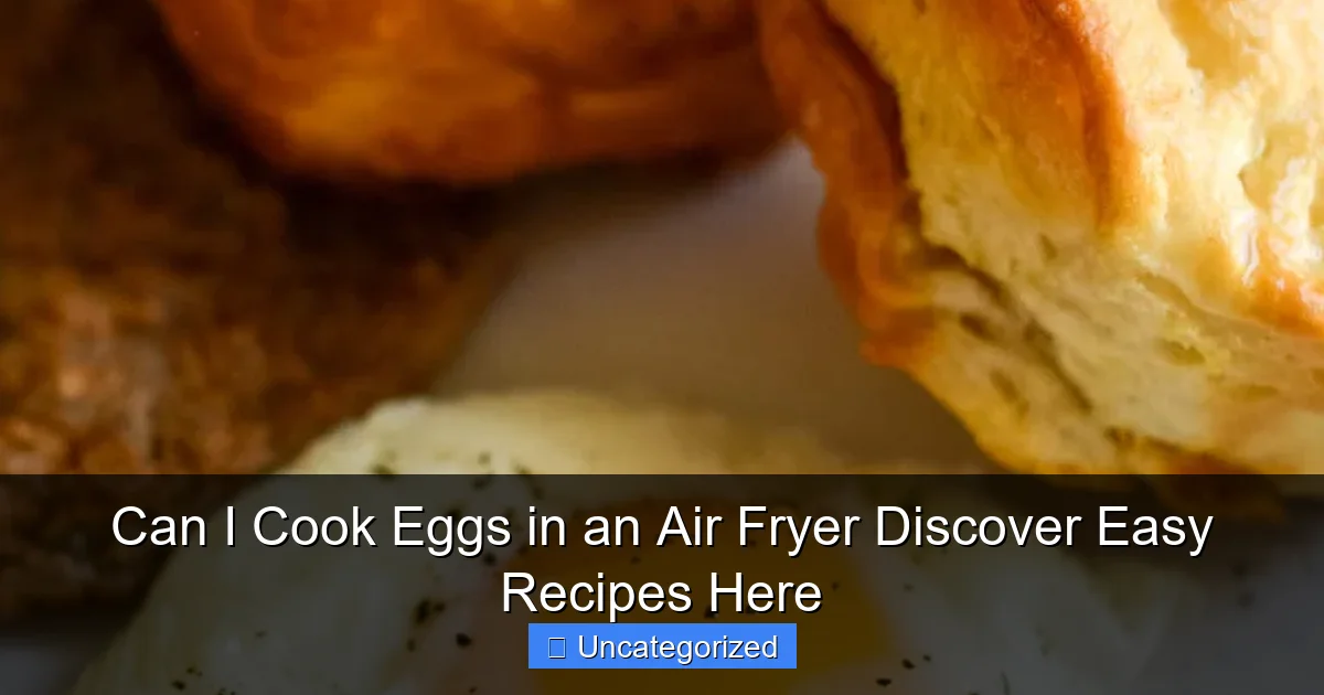 Can I Cook Eggs in an Air Fryer Discover Easy Recipes Here