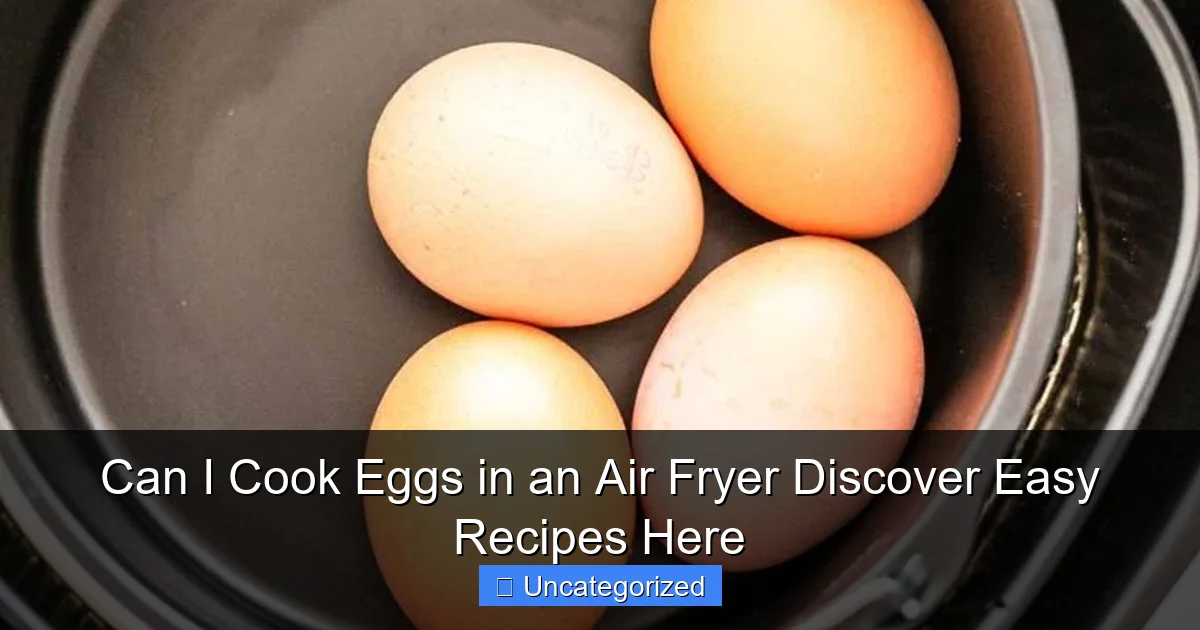 Can I Cook Eggs in an Air Fryer Discover Easy Recipes Here