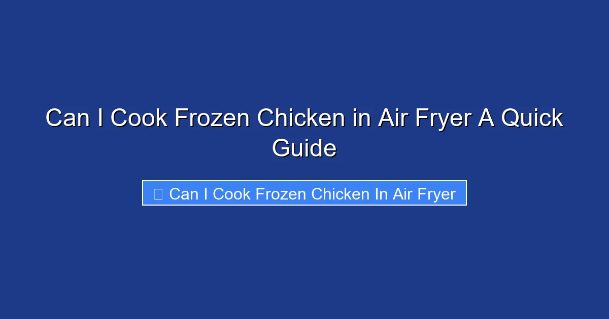 Can I Cook Frozen Chicken in Air Fryer A Quick Guide