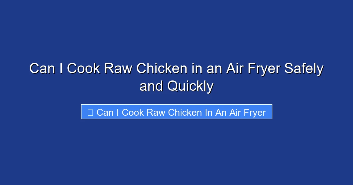 Can I Cook Raw Chicken in an Air Fryer Safely and Quickly