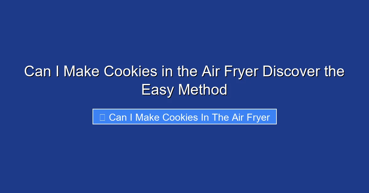 Can I Make Cookies in the Air Fryer Discover the Easy Method