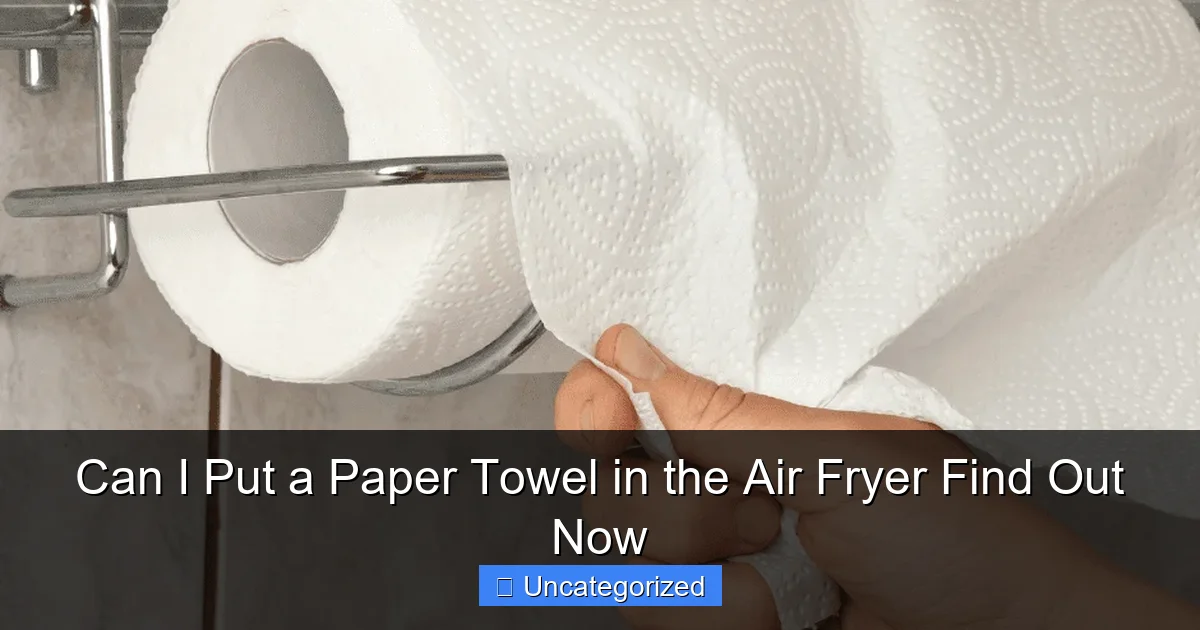Can I Put a Paper Towel in the Air Fryer Find Out Now