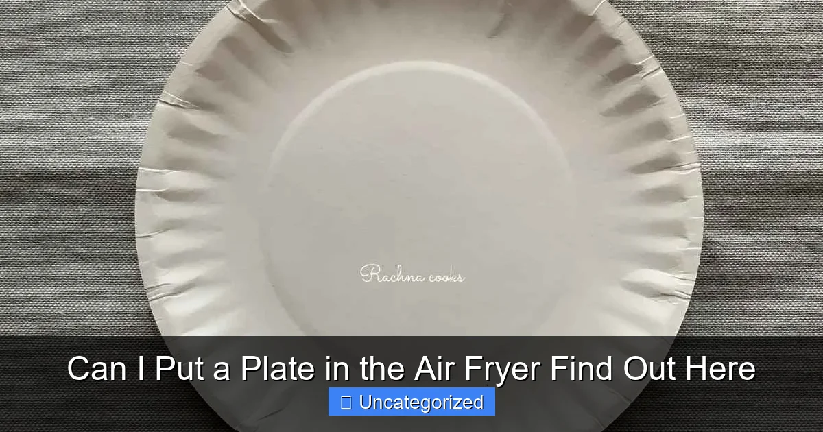 Can I Put a Plate in the Air Fryer Find Out Here