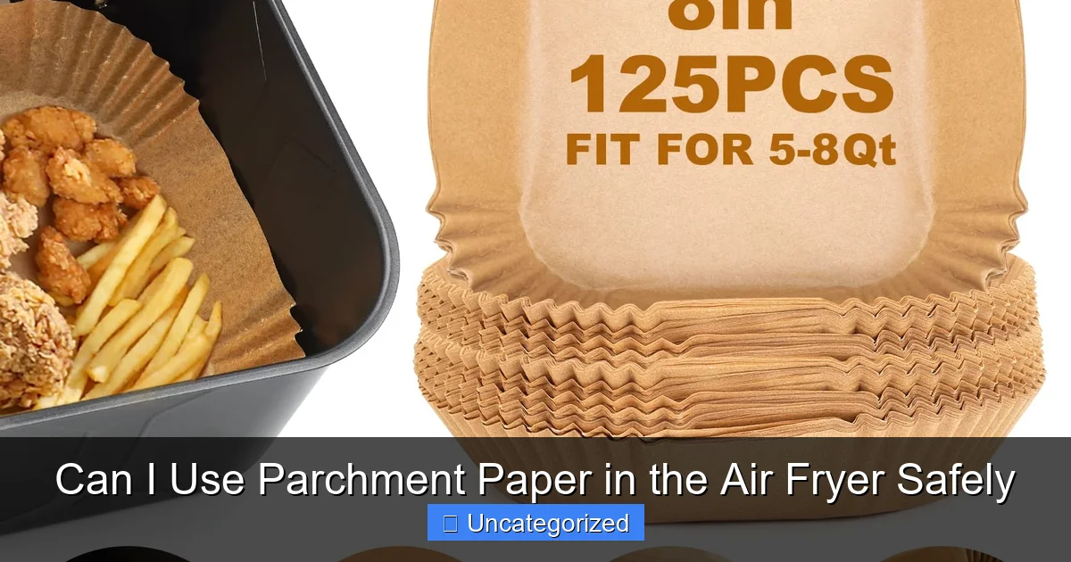 Can I Use Parchment Paper in the Air Fryer Safely
