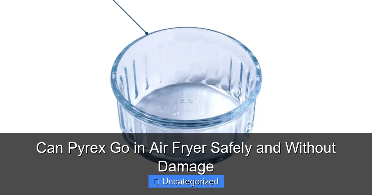 Can Pyrex Go in Air Fryer Safely and Without Damage