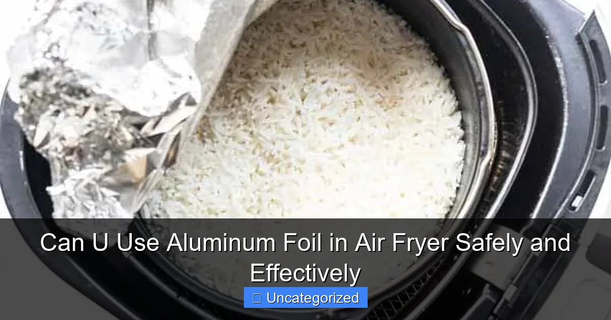 Can U Use Aluminum Foil in Air Fryer Safely and Effectively