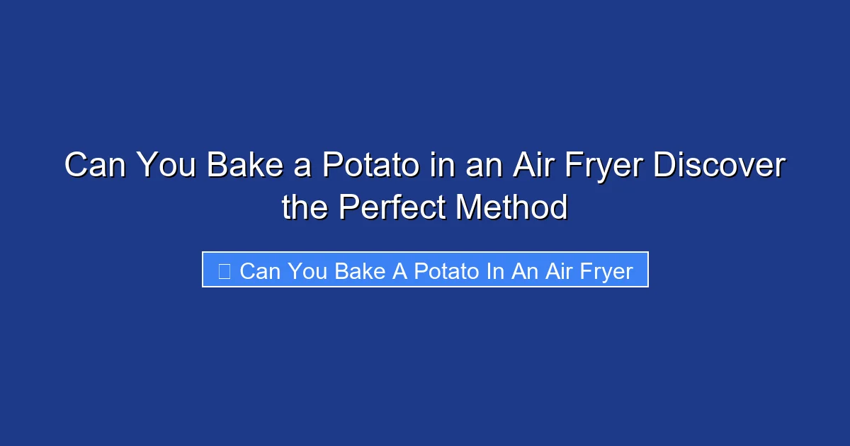 Can You Bake a Potato in an Air Fryer Discover the Perfect Method