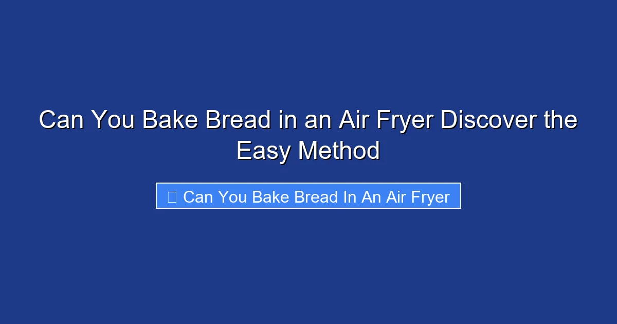 Can You Bake Bread in an Air Fryer Discover the Easy Method
