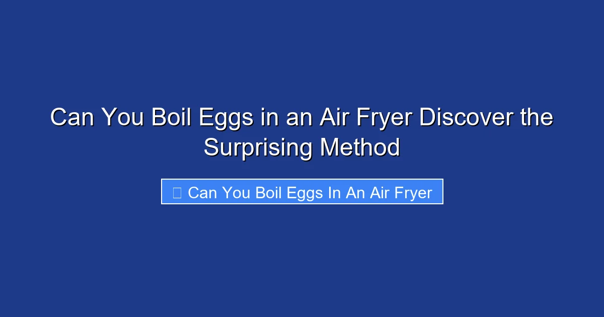 Can You Boil Eggs in an Air Fryer Discover the Surprising Method