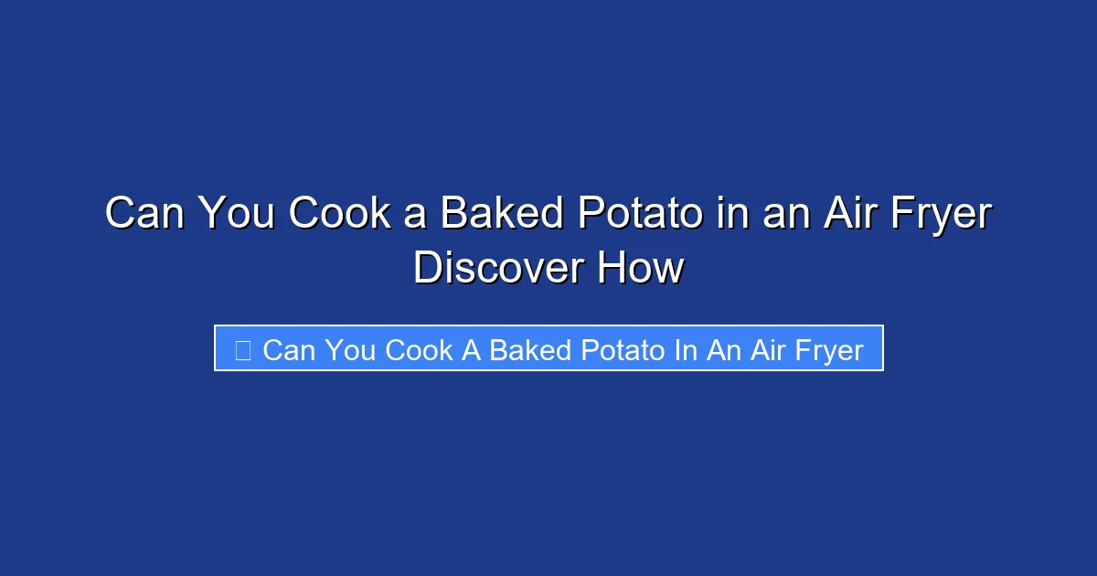 Can You Cook a Baked Potato in an Air Fryer Discover How