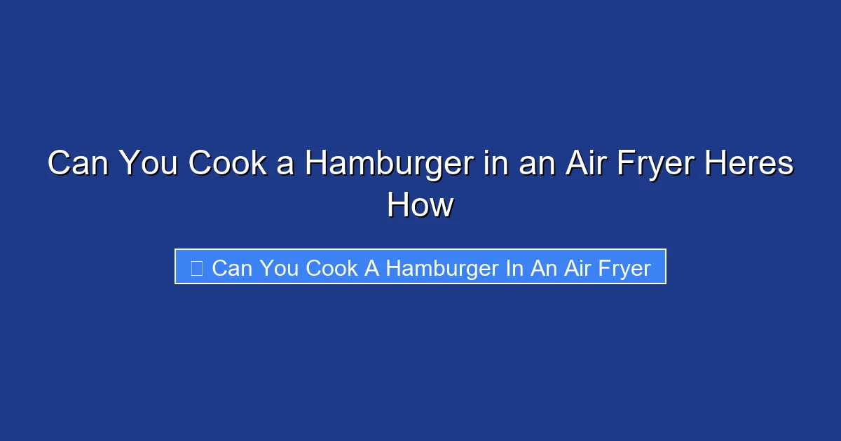 Can You Cook a Hamburger in an Air Fryer Heres How