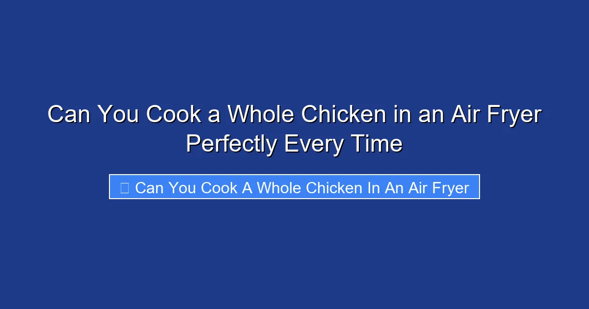 Can You Cook a Whole Chicken in an Air Fryer Perfectly Every Time