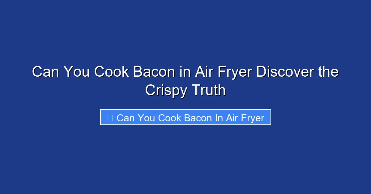 Can You Cook Bacon in Air Fryer Discover the Crispy Truth