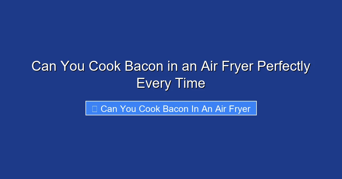Can You Cook Bacon in an Air Fryer Perfectly Every Time
