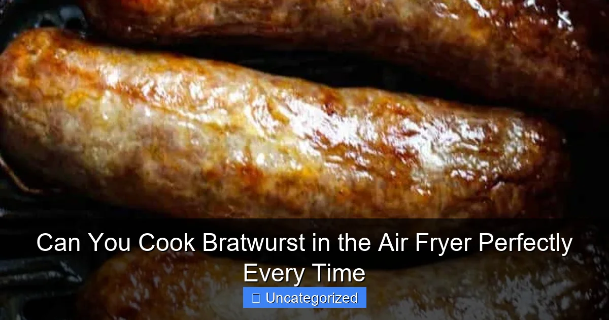 Can You Cook Bratwurst in the Air Fryer Perfectly Every Time