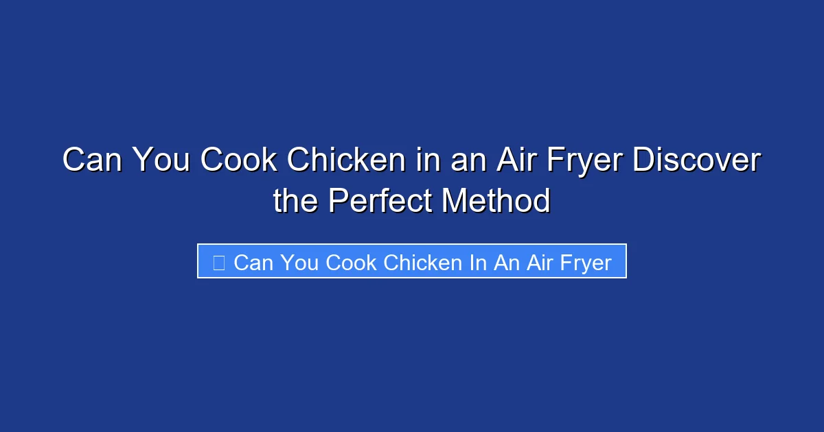 Can You Cook Chicken in an Air Fryer Discover the Perfect Method