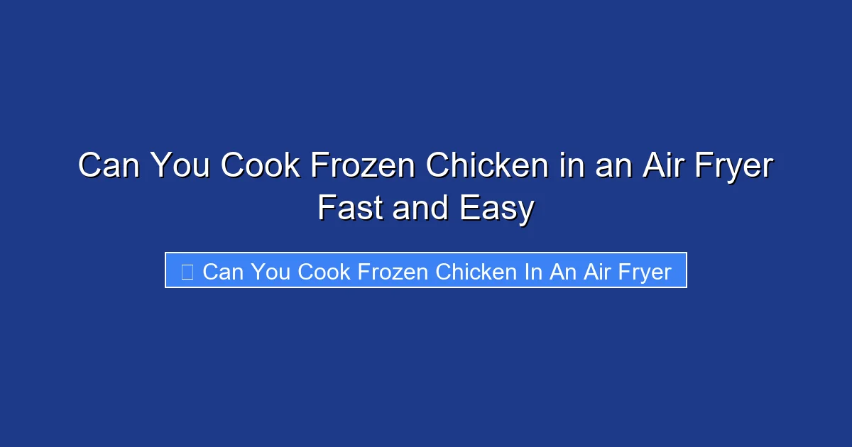 Can You Cook Frozen Chicken in an Air Fryer Fast and Easy