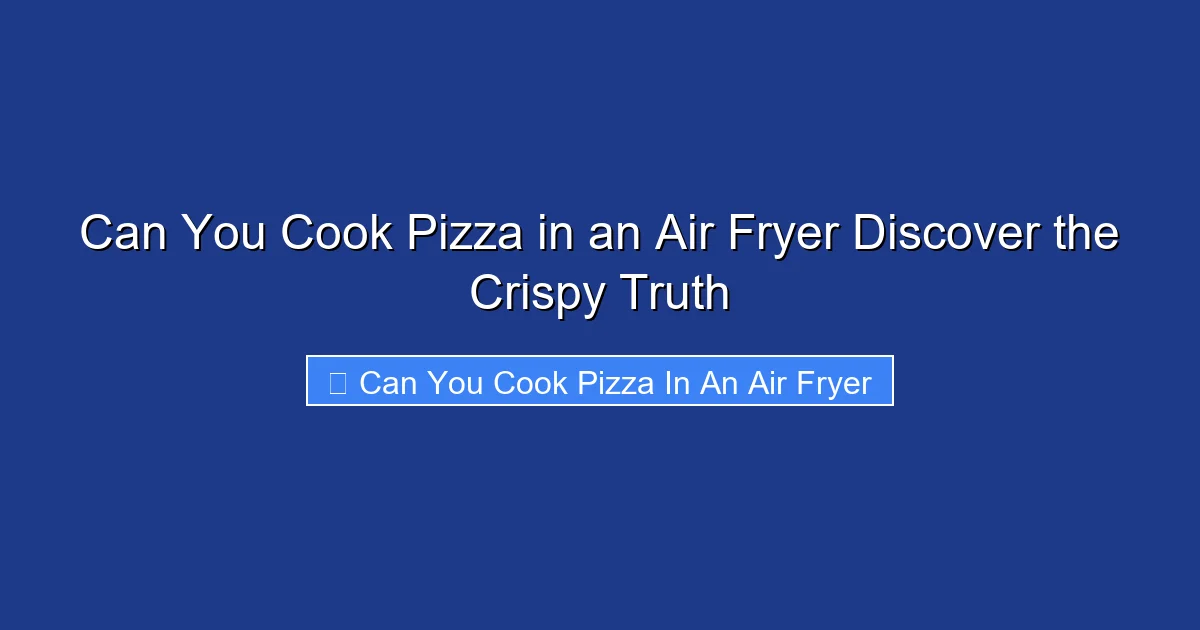 Can You Cook Pizza in an Air Fryer Discover the Crispy Truth
