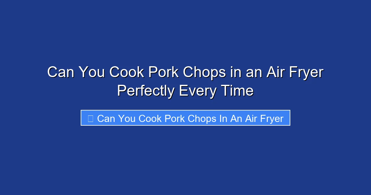 Can You Cook Pork Chops in an Air Fryer Perfectly Every Time