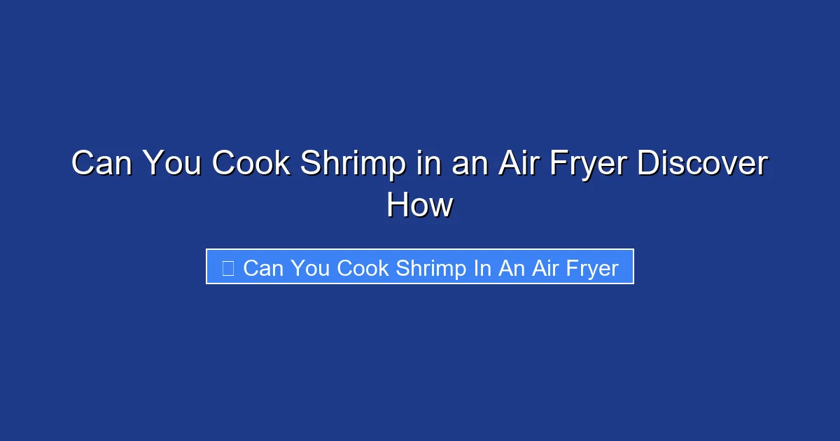 Can You Cook Shrimp in an Air Fryer Discover How