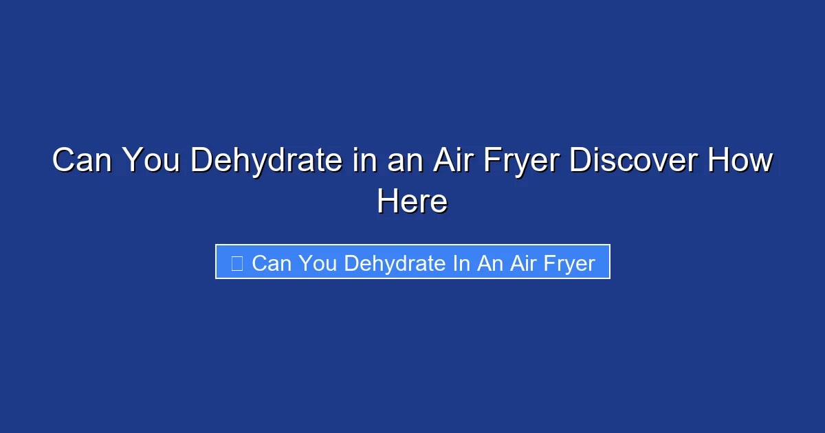 Can You Dehydrate in an Air Fryer Discover How Here