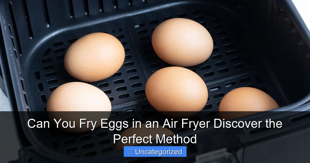 Can You Fry Eggs in an Air Fryer Discover the Perfect Method