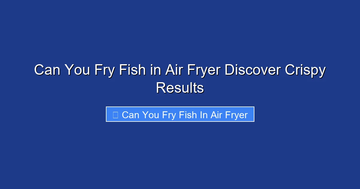 Can You Fry Fish in Air Fryer Discover Crispy Results