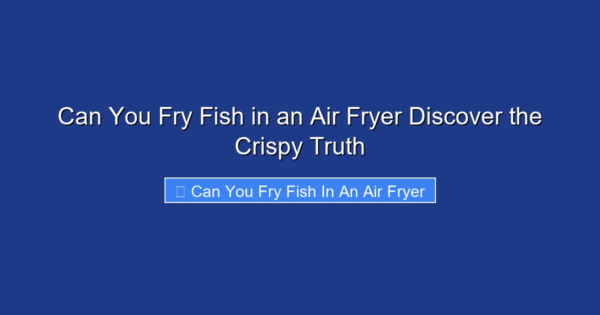 Can You Fry Fish in an Air Fryer Discover the Crispy Truth