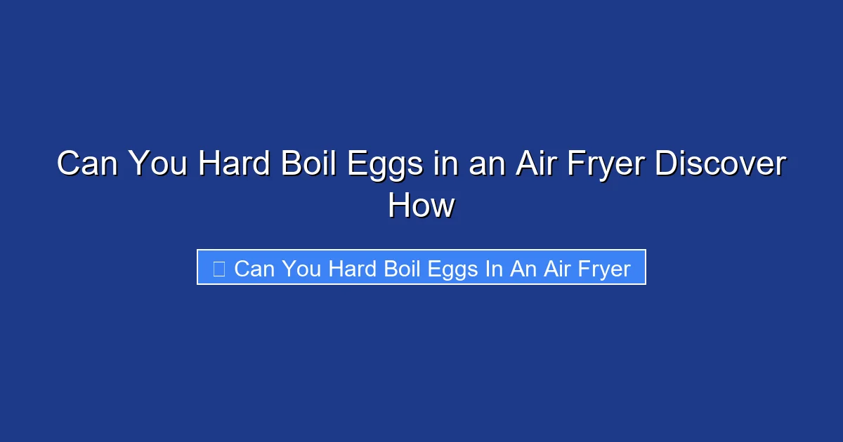 Can You Hard Boil Eggs in an Air Fryer Discover How