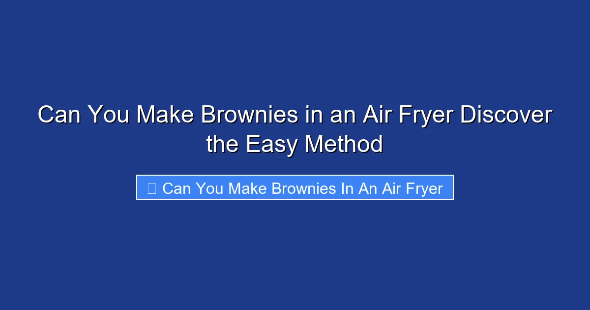 Can You Make Brownies in an Air Fryer Discover the Easy Method