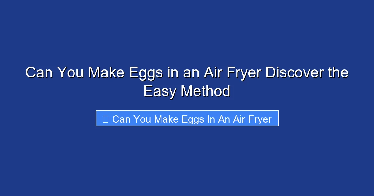 Can You Make Eggs in an Air Fryer Discover the Easy Method
