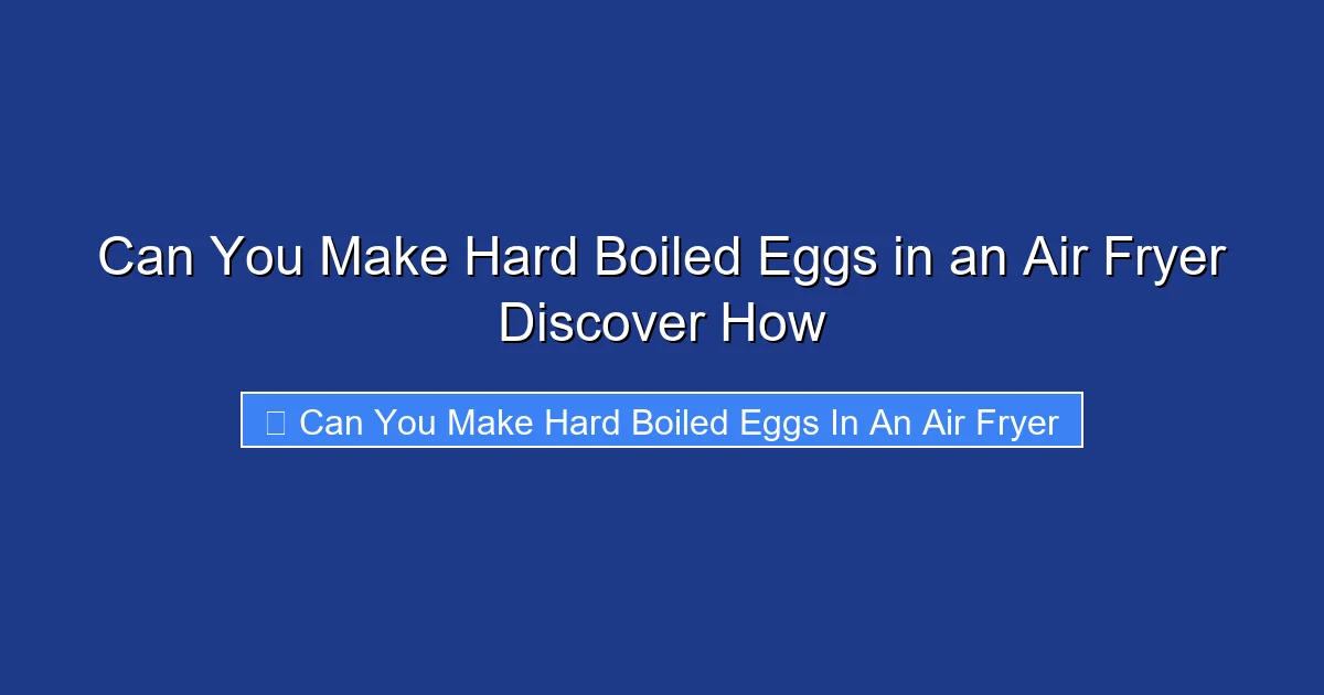 Can You Make Hard Boiled Eggs in an Air Fryer Discover How