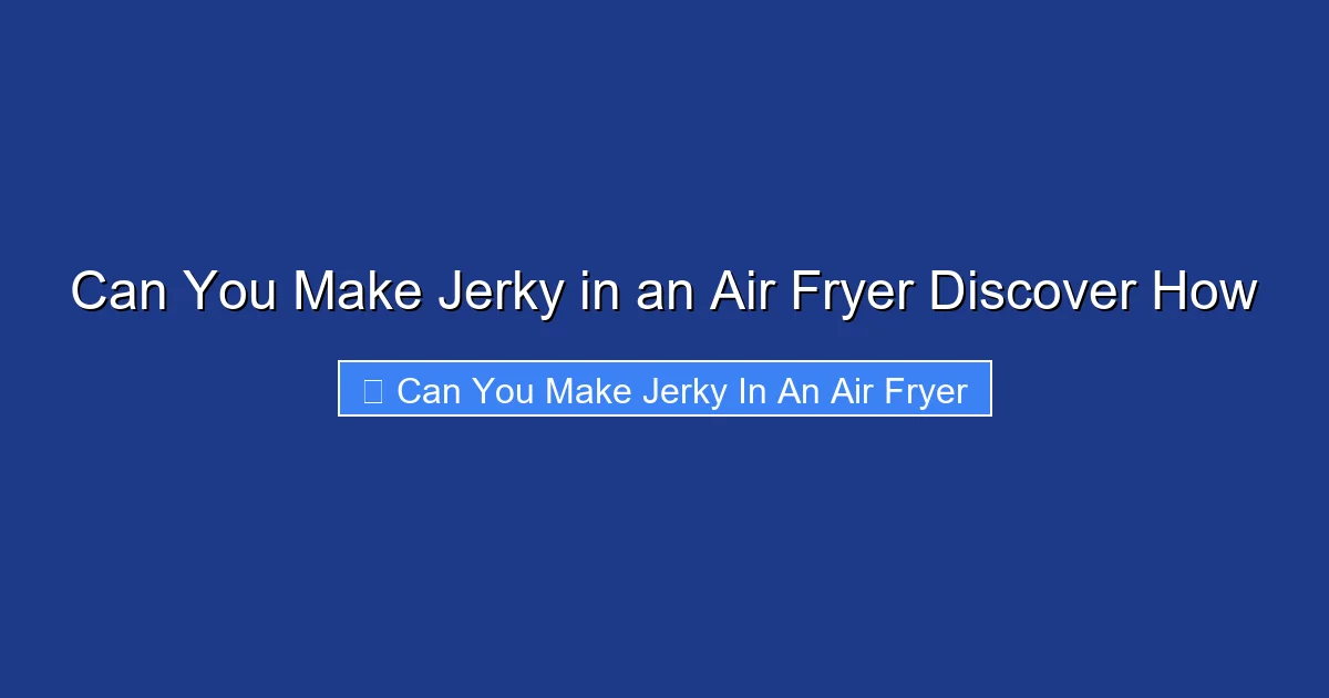 Can You Make Jerky in an Air Fryer Discover How