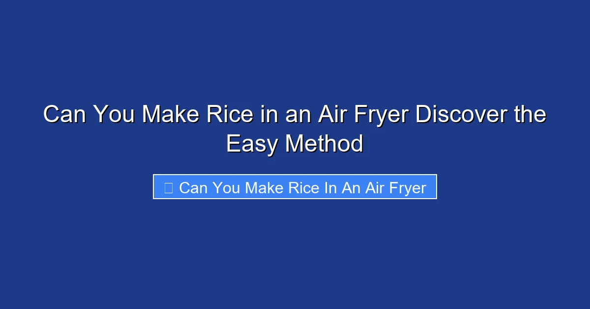 Can You Make Rice in an Air Fryer Discover the Easy Method