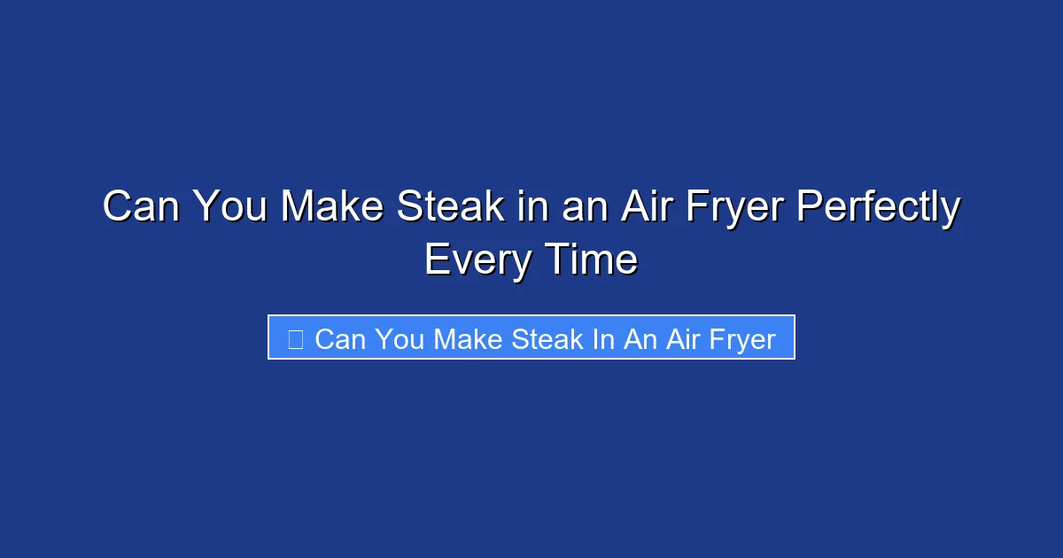 Can You Make Steak in an Air Fryer Perfectly Every Time