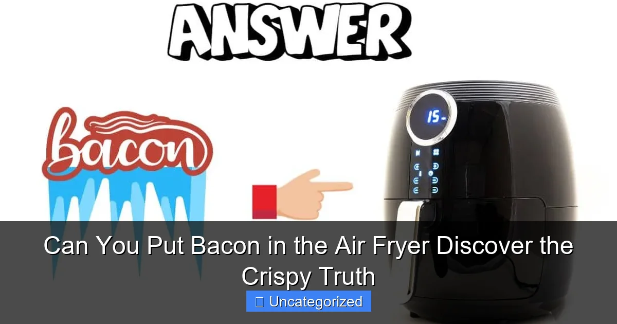 Can You Put Bacon in the Air Fryer Discover the Crispy Truth