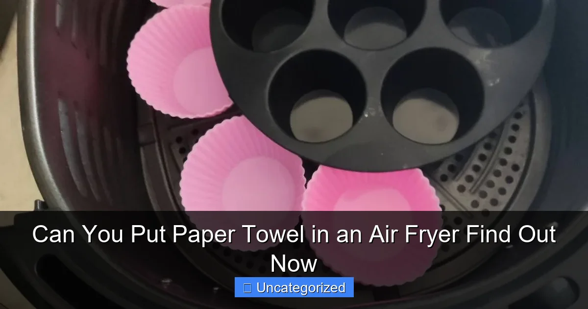 Can You Put Paper Towel in an Air Fryer Find Out Now