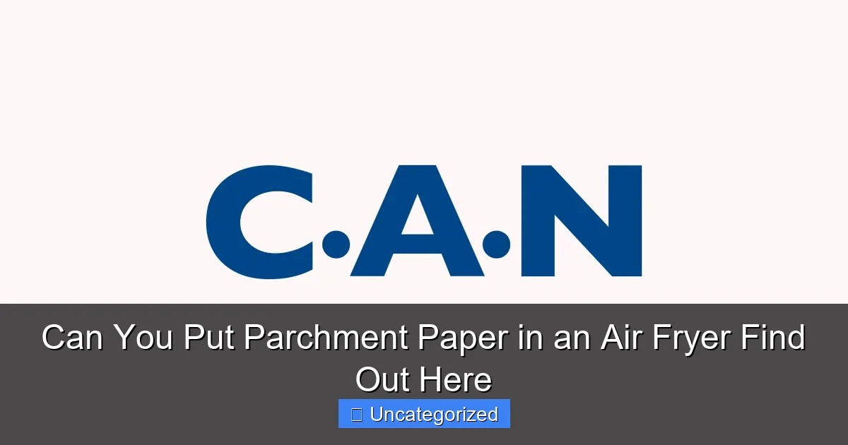 Can You Put Parchment Paper in an Air Fryer Find Out Here