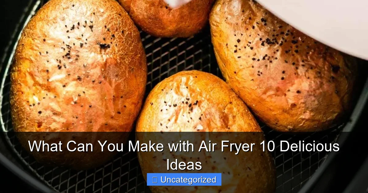 What Can You Make with Air Fryer 10 Delicious Ideas